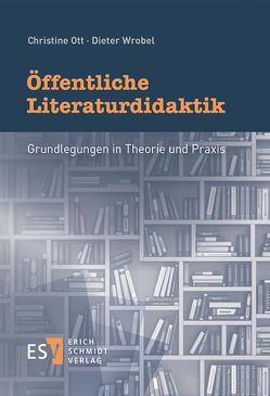 Öffentliche Literaturdidaktik von Ott,  Christine, Wrobel,  Dieter