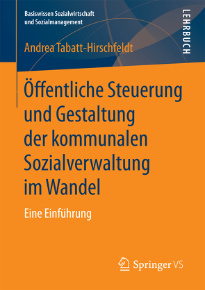 Öffentliche Steuerung und Gestaltung der kommunalen Sozialverwaltung im Wandel von Tabatt-Hirschfeldt,  Andrea