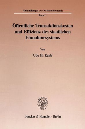 Öffentliche Transaktionskosten und Effizienz des staatlichen Einnahmesystems. von Raab,  Udo H.
