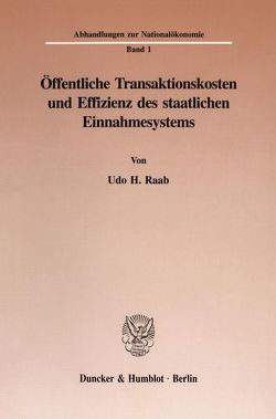 Öffentliche Transaktionskosten und Effizienz des staatlichen Einnahmesystems. von Raab,  Udo H.