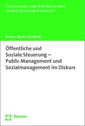 Öffentliche und Soziale Steuerung – Public Management und Sozialmanagement im Diskurs von Tabatt-Hirschfeldt,  Andrea