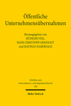 Öffentliche Unternehmensübernahmen von Grigoleit,  Hans Christoph, Habersack,  Mathias, Veil,  Rüdiger