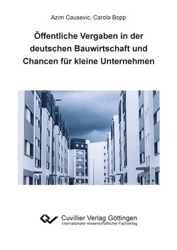Öffentliche Vergaben in der deutschen Bauwirtschaft und Chancen für kleine Unternehmen von Bopp,  Carola, Causevic,  Azim