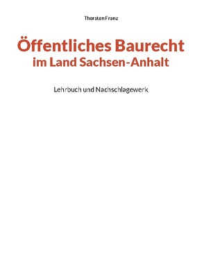 Öffentliches Baurecht im Land Sachsen-Anhalt von Franz,  Thorsten