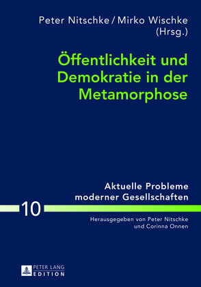 Öffentlichkeit und Demokratie in der Metamorphose von Nitschke,  Peter, Wischke,  Mirko