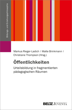 Öffentlichkeiten von Brinkmann,  Malte, Rieger-Ladich,  Markus, Thompson,  Christiane