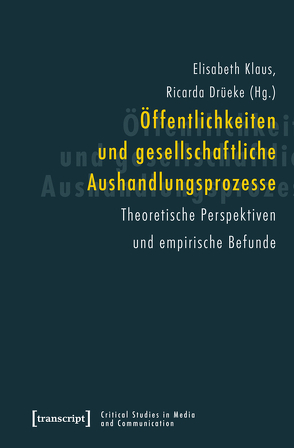 Öffentlichkeiten und gesellschaftliche Aushandlungsprozesse von Drüeke,  Ricarda, Klaus,  Elisabeth