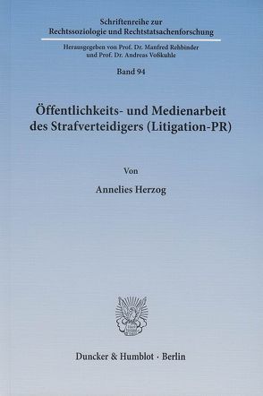 Öffentlichkeits- und Medienarbeit des Strafverteidigers (Litigation-PR). von Herzog,  Annelies