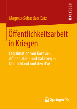 Öffentlichkeitsarbeit in Kriegen von Kutz,  Magnus-Sebastian