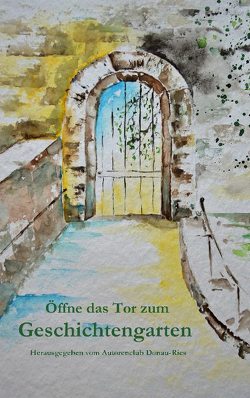 Öffne das Tor zum Geschichtengarten von Autorenclub Donau-Ries