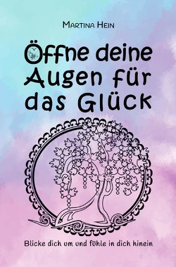 Öffne deine Augen für das Glück von Hein,  Martina