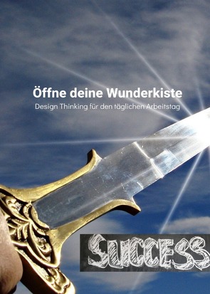 Öffne deine Wunderkiste Design Thinking für den täglichen Arbeitstag von Schreiber,  René