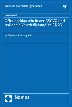 Öffnungsklauseln in der DSGVO und nationale Verwirklichung im BDSG von Weiss,  Martin
