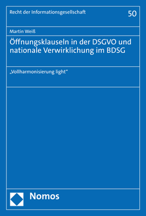 Öffnungsklauseln in der DSGVO und nationale Verwirklichung im BDSG von Weiss,  Martin