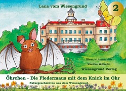 Öhrchen – Die Fledermaus mit dem Knick im Ohr von vom Wiesengrund,  Lana, Wilhelm,  Wiebke