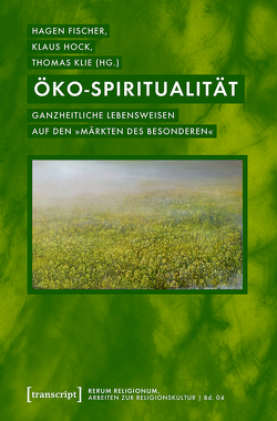 Öko-Spiritualität von Fischer,  Hagen, Hock,  Klaus, Klie,  Thomas