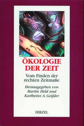 Ökologie der Zeit von Altner,  Günter, Geißler,  Karlheinz A., Graßl,  Hartmut, Held,  M., Held,  Martin, Inhetveen,  Heide, Kirchhof-Stahlmann,  R., Kümmerer,  K., Lemmer,  B., Radkau,  Joachim, Roenneberg,  Till, Schmitz SJ,  Philipp, Stahel,  Walter, Wuketits,  Franz M., Zahrnt,  Angelika, Zulley,  J.