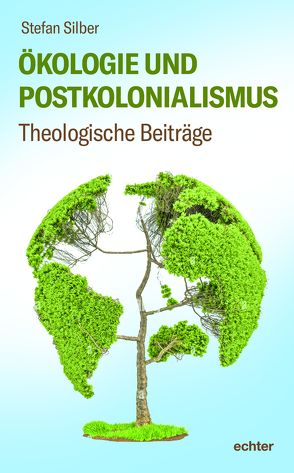 Ökologie und Postkolonialismus von Silber,  Stefan