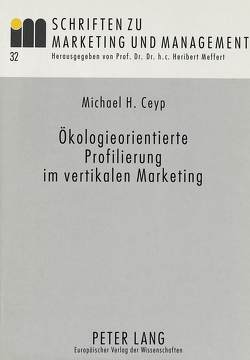 Ökologieorientierte Profilierung im vertikalen Marketing von Ceyp,  Michael