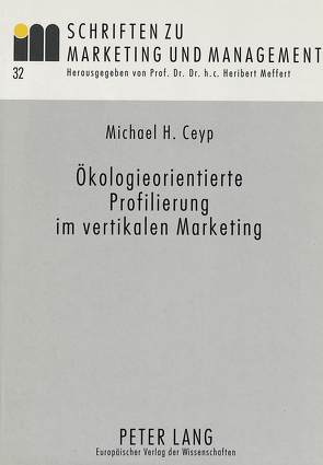 Ökologieorientierte Profilierung im vertikalen Marketing von Ceyp,  Michael