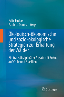 Ökologisch-ökonomische und sozio-ökologische Strategien zur Erhaltung der Wälder von Donoso,  Pablo J., Fuders,  Felix