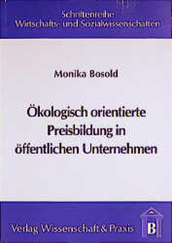 Ökologisch orientierte Preisbildung in öffentlichen Unternehmen. von Bosold,  Monika