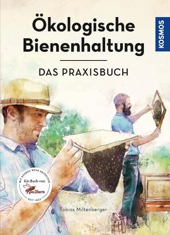 Ökologische Bienenhaltung – das Paxisbuch von Miltenberger,  Tobias
