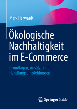 Ökologische Nachhaltigkeit im E-Commerce von Harwardt,  Mark