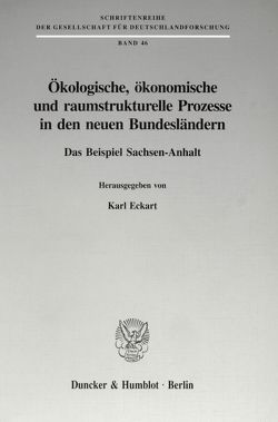 Ökologische, ökonomische und raumstrukturelle Prozesse in den neuen Bundesländern. von Eckart,  Karl