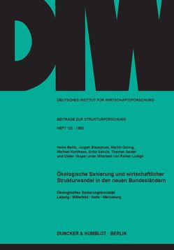 Ökologische Sanierung und wirtschaftlicher Strukturwandel in den neuen Bundesländern. von Belitz,  Heike, Blazejczak,  Jürgen, Gornig,  Martin, Kohlhaas,  Michael, Lüdigk,  Rainer, Schulz,  Erika, Seidel,  Thomas, Vesper,  Dieter