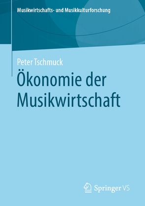 Ökonomie der Musikwirtschaft von Tschmuck,  Peter