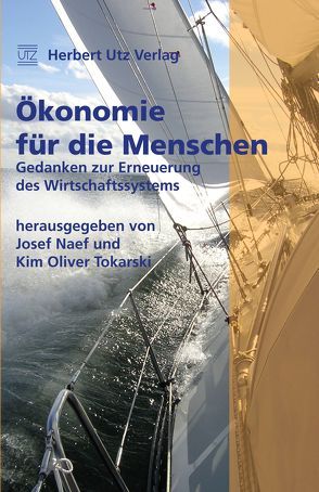 Ökonomie für die Menschen von Naef,  Josef, Tokarski,  Kim Oliver