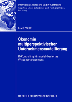 Ökonomie multiperspektivischer Unternehmensmodellierung von Frank,  Prof. Dr. Ulrich, Wolff,  Frank