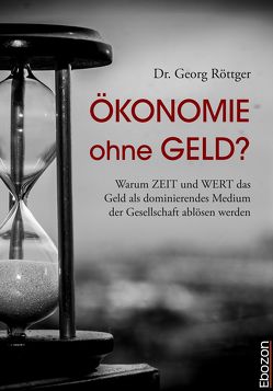 Ökonomie ohne Geld? von Dr. Röttger,  Georg