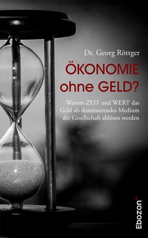 Ökonomie ohne Geld? von Dr. Röttger,  Georg