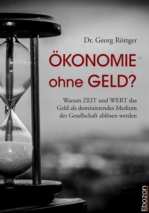 Ökonomie ohne Geld? von Dr. Röttger,  Georg