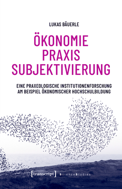 Ökonomie – Praxis – Subjektivierung von Bäuerle,  Lukas