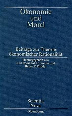 Ökonomie und Moral von Lohmann,  Karl Reinhard, Priddat,  Birger