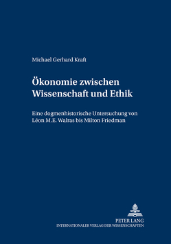 Ökonomie zwischen Wissenschaft und Ethik von Kraft,  Michael