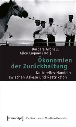 Ökonomien der Zurückhaltung von Gronau,  Barbara, Lagaay,  Alice