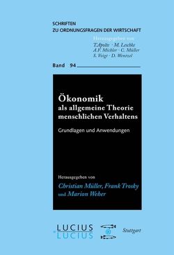 Ökonomik als allgemeine Theorie menschlichen Verhaltens von Müller,  Christian, Trosky,  Frank, Weber,  Marion