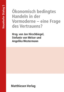Ökonomisch bestimmtes Handeln in der Vormoderne – eine Frage des Vertrauens? von Hirschbiegel,  Jan, von Welser,  Stefanie, Westermann,  Angelika