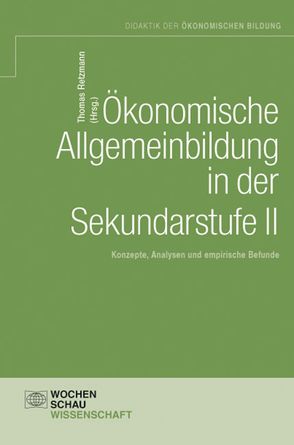 Ökonomische Allgemeinbildung in der Sekundarstufe II von Retzmann,  Thomas