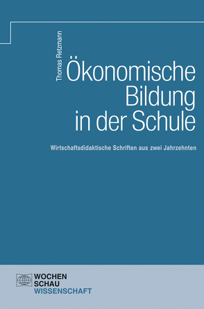 Ökonomische Bildung in der Schule von Retzmann,  Thomas