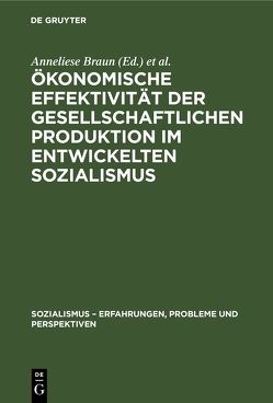Ökonomische Effektivität der gesellschaftlichen Produktion im entwickelten Sozialismus von Braun,  Anneliese, Maier,  Harry