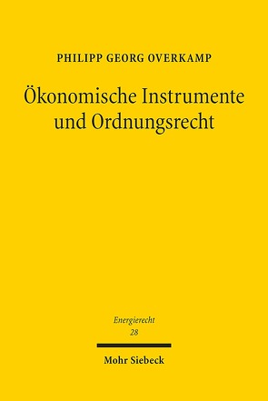Ökonomische Instrumente und Ordnungsrecht von Overkamp,  Philipp Georg