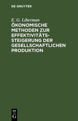Ökonomische Methoden zur Effektivitätssteigerung der gesellschaftlichen Produktion von Goll,  Klaus-Dieter, Liberman,  E. G.