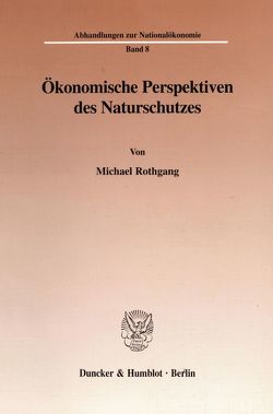 Ökonomische Perspektiven des Naturschutzes. von Rothgang,  Michael