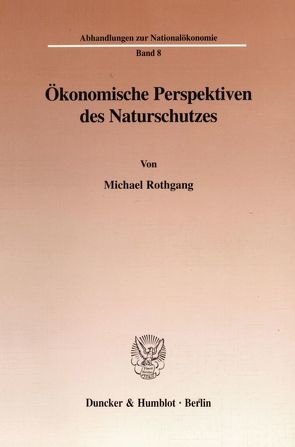 Ökonomische Perspektiven des Naturschutzes. von Rothgang,  Michael