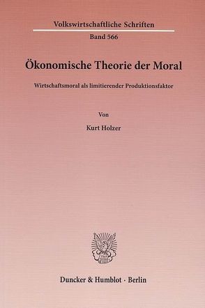 Ökonomische Theorie der Moral. von Holzer,  Kurt